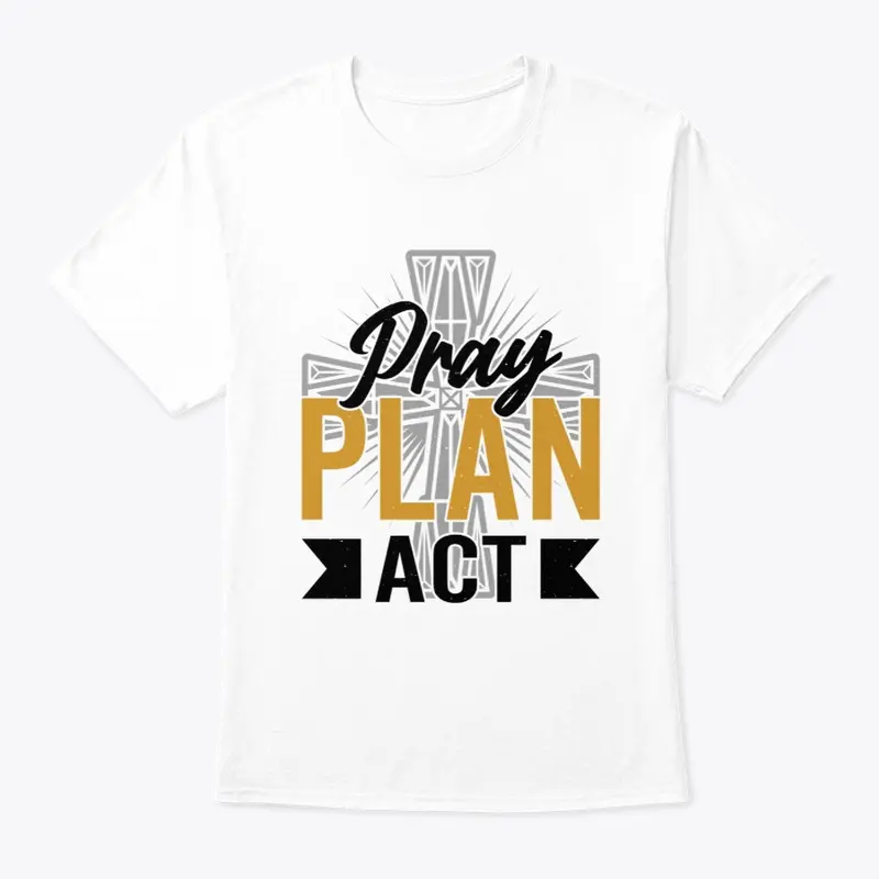 Pray Plan Act Men's T-shirt