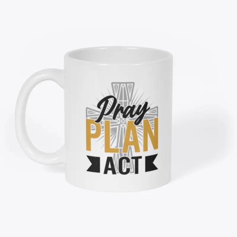 Pray Plan Act Mug