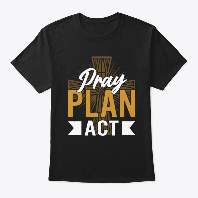 Pray Plan Act Men's T-shirt