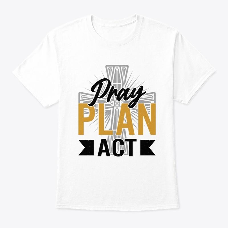 Pray Plan Act Men's T-shirt